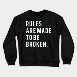 Rules are made to be broken Crewneck Sweatshirt